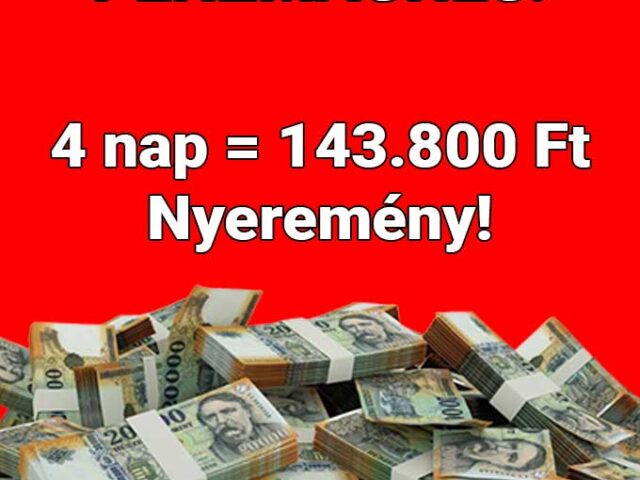 🚀 Pénzmágnes: 4 nap = 143.800 Ft nyeremény ❗ ❗ ❗