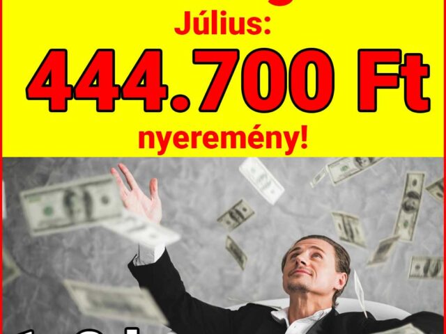 💰 Pénzmágnes: 444.700 Ft nyeremény júliusban! 💰