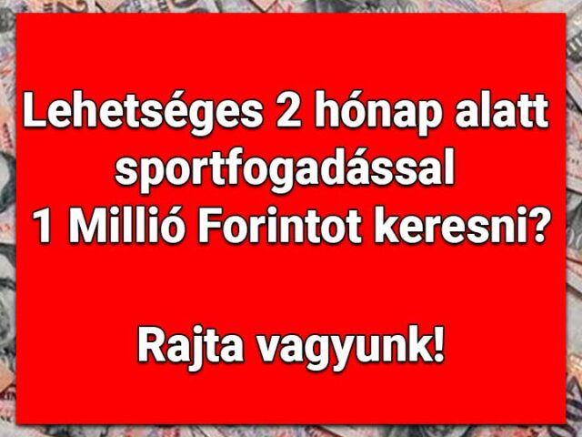 🔝🤑 Sportfogadással egymillió Forintot keresni két hónap alatt lehetséges? Rajta vagyunk! 💰🏆