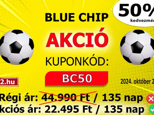 BLUE CHIP: 50% AKCIÓ CSAK NÉGY NAPIG!