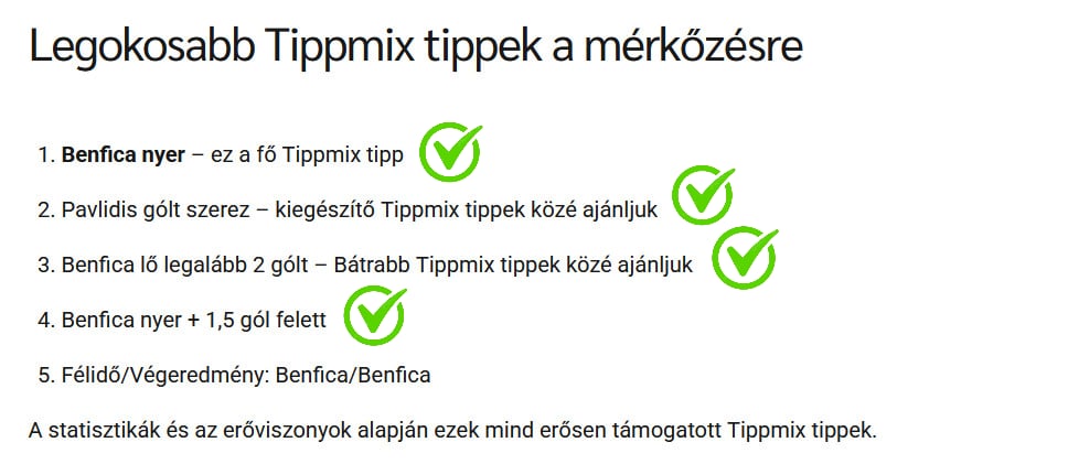 Legjobb Tippmix tippek a mai mérkőzésre: bizonyított sportfogadás tippek Benficával, akár több gólra is. Megbízható Tippmix tippek az erőviszonyok alapján. Fedezze fel a nyertes kombinációkat!